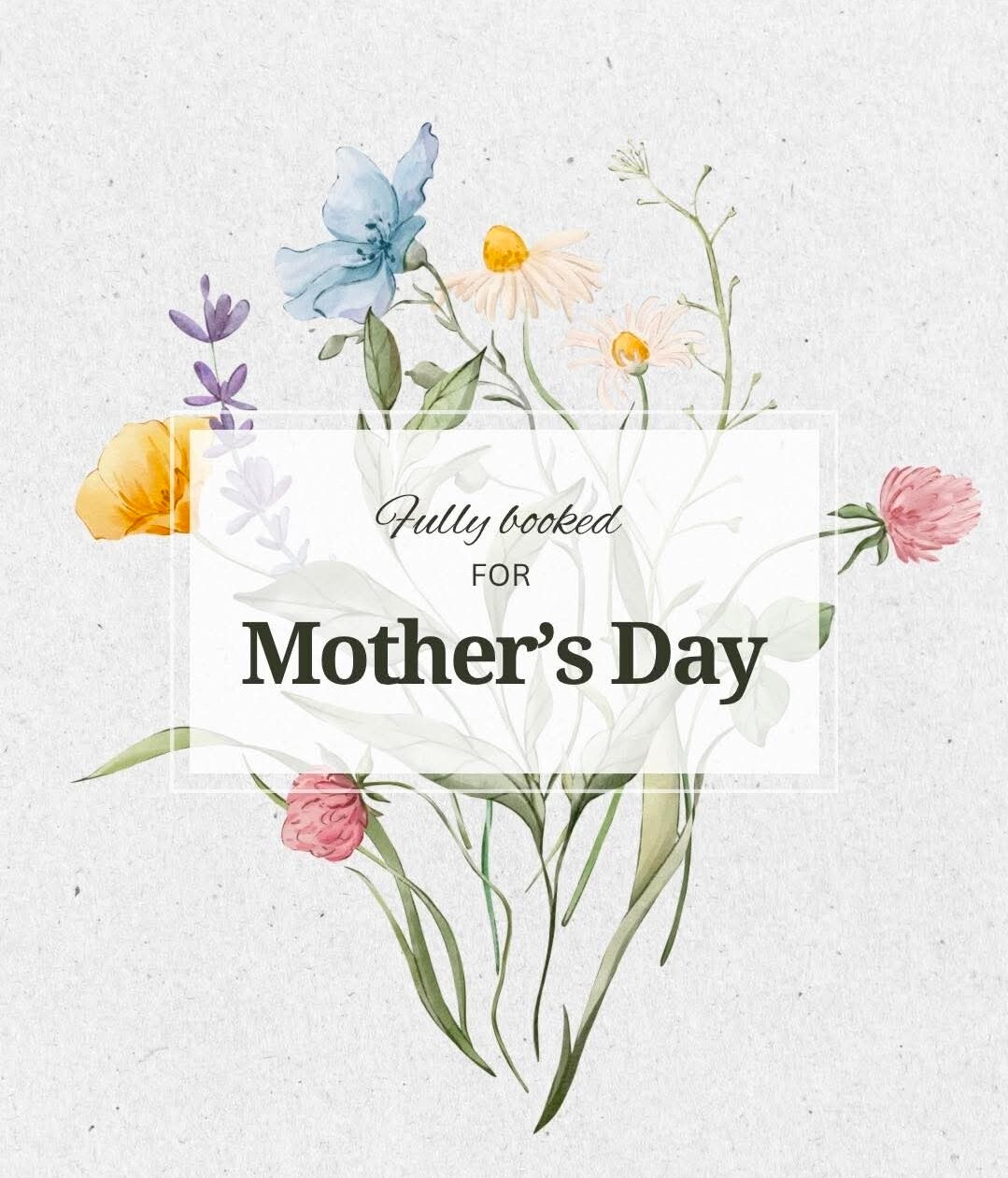 FULLY BOOKED FOR MOTHERS DAY
